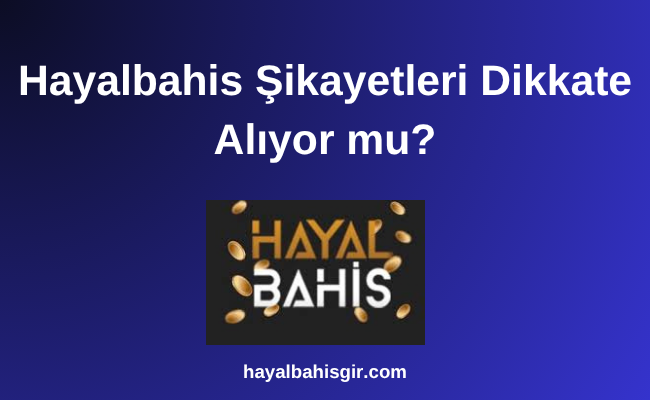 Hayalbahis Şikayetleri Dikkate Alıyor mu