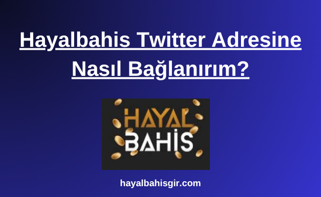 Hayalbahis Twitter Adresine Nasıl Bağlanırım